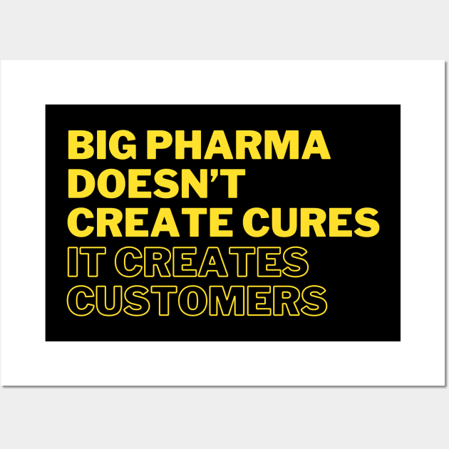 Big pharma doesn't create cures. It creates customers Wall Art by la chataigne qui vole ⭐⭐⭐⭐⭐